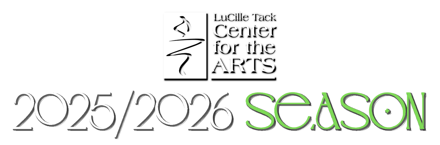 LuCille Tack Center for the Arts - 2025-2026 Season